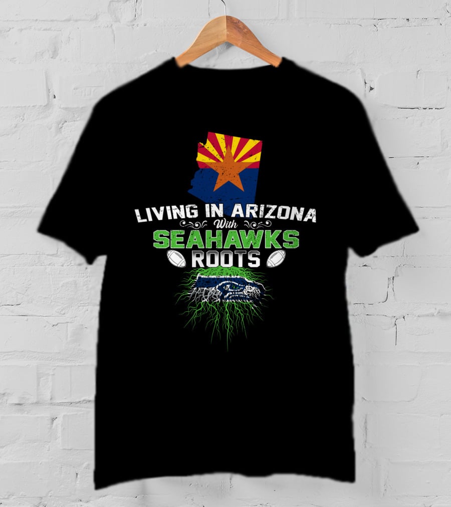 Living In Arizona With Seahawks Roots Arizona Flag And Football Team T-Shirt