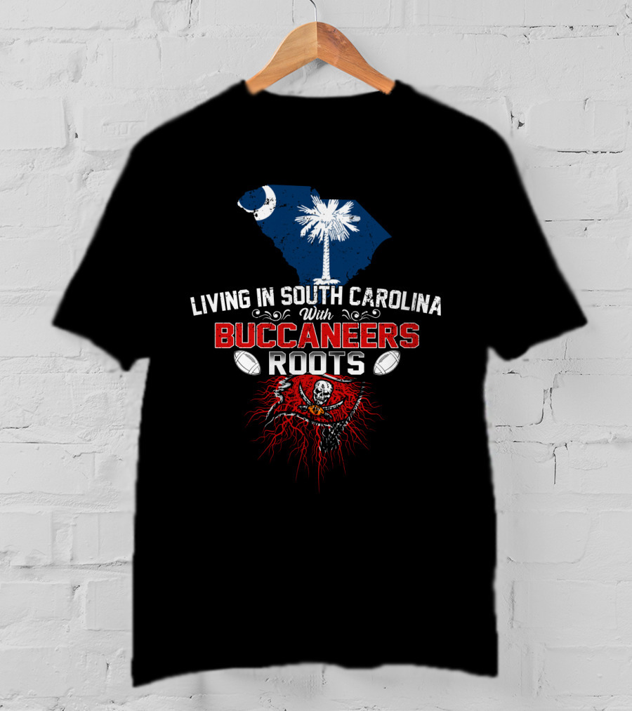Living In South Carolina With Buccaneers Roots Palmetto And Football Passion T-Shirt
