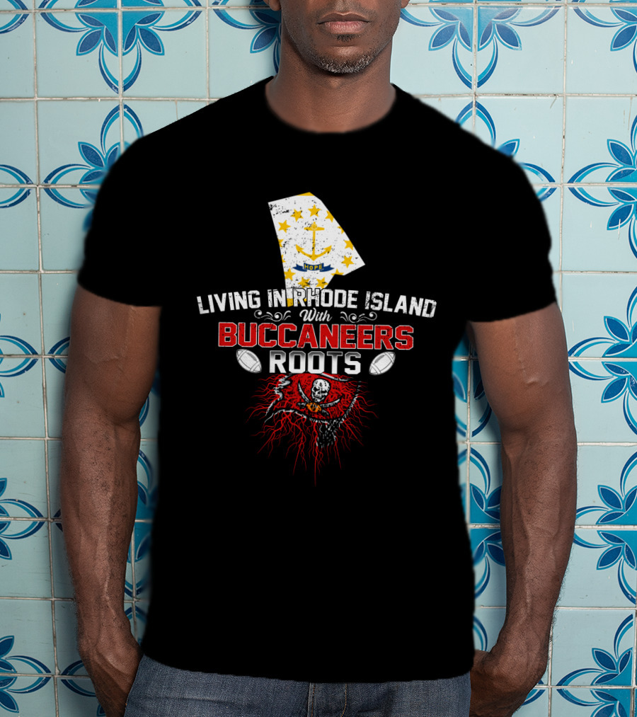 Living In Rhode Island With Buccaneers Roots Football Heritage T-Shirt