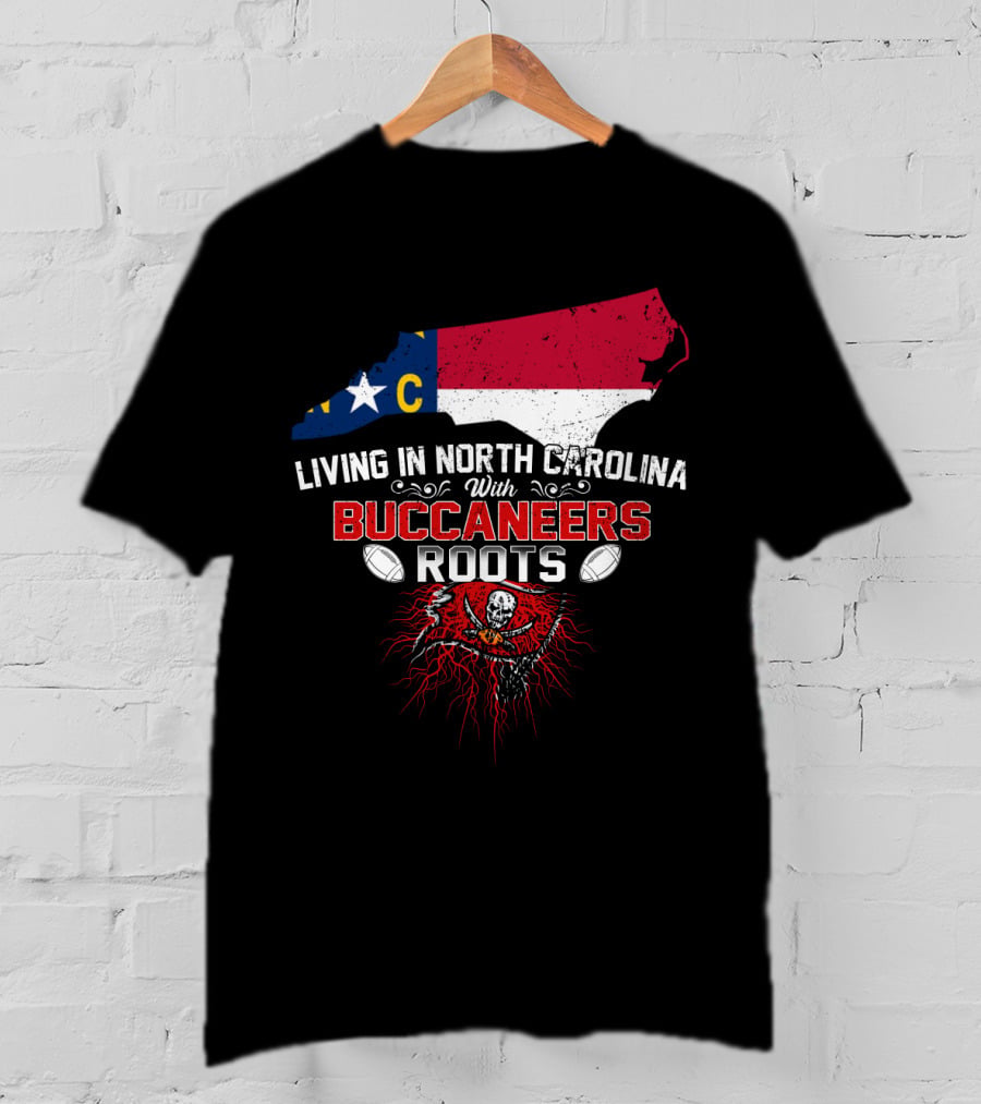 Living In North Carolina With Buccaneers Roots Football Spirit T-Shirt