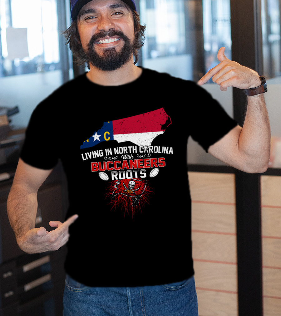 Living In North Carolina With Buccaneers Roots Football Spirit T-Shirt