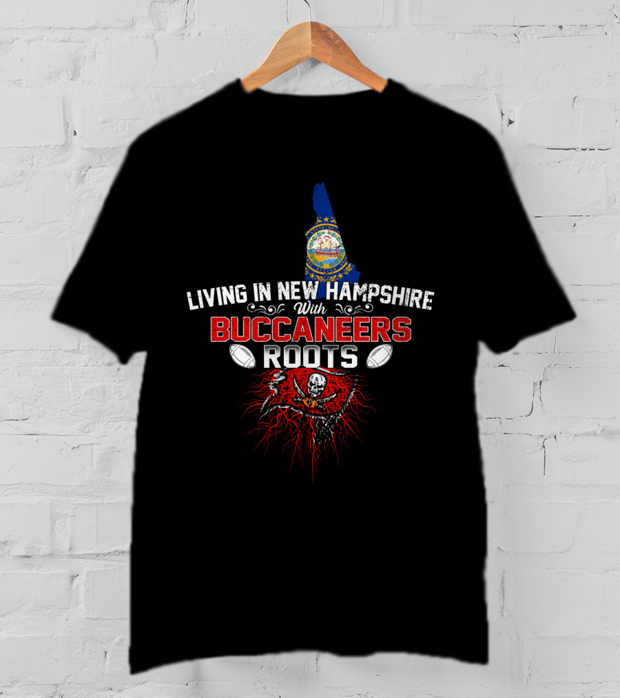 Living In New Hampshire With Buccaneers Roots And Football Pride T-Shirt