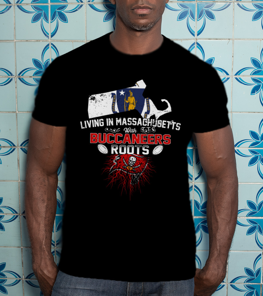 Living In Massachusetts With Buccaneers Roots And Football Heritage T-Shirt