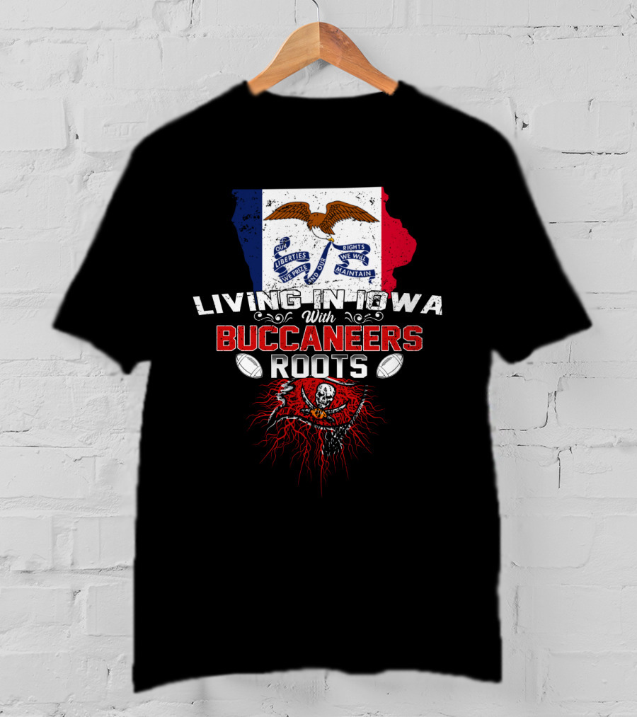 Living In Iowa With Buccaneers Roots Iowa Flag And Pirate Skull T-Shirt