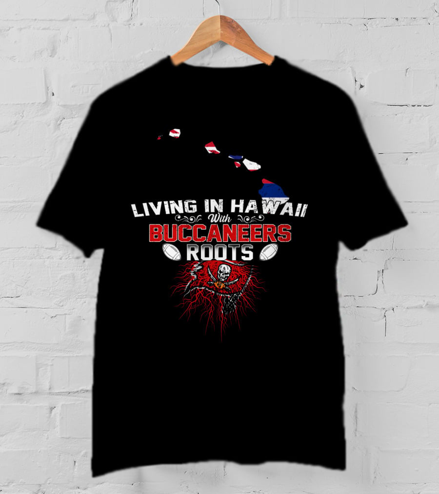 Living In Hawaii With Buccaneers Roots American Football Skull Flag T-Shirt