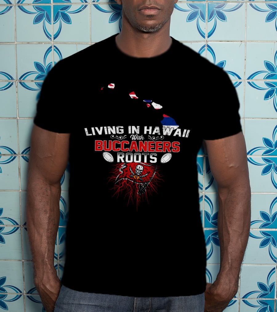 Living In Hawaii With Buccaneers Roots American Football Skull Flag T-Shirt