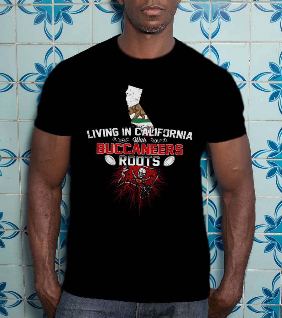 Living In California With Buccaneers Roots And Football Passion T-Shirt