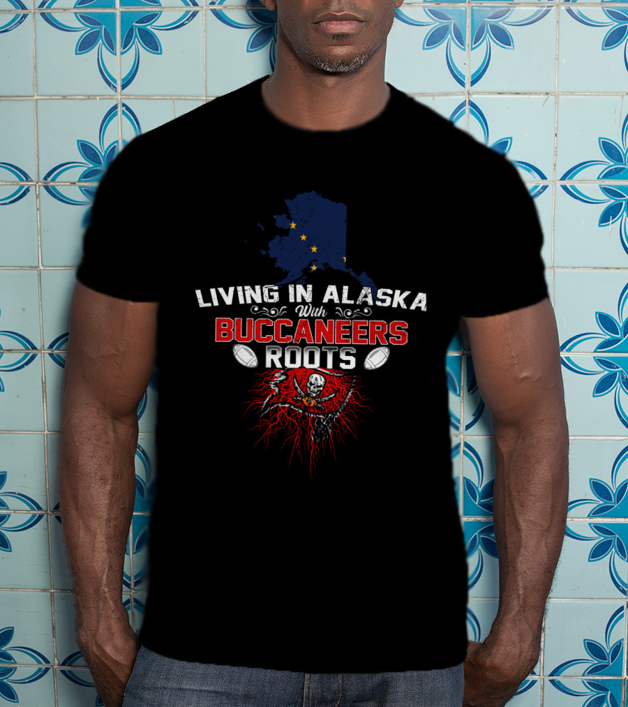 Living In Alaska With Buccaneers Roots Football Skull T-Shirt