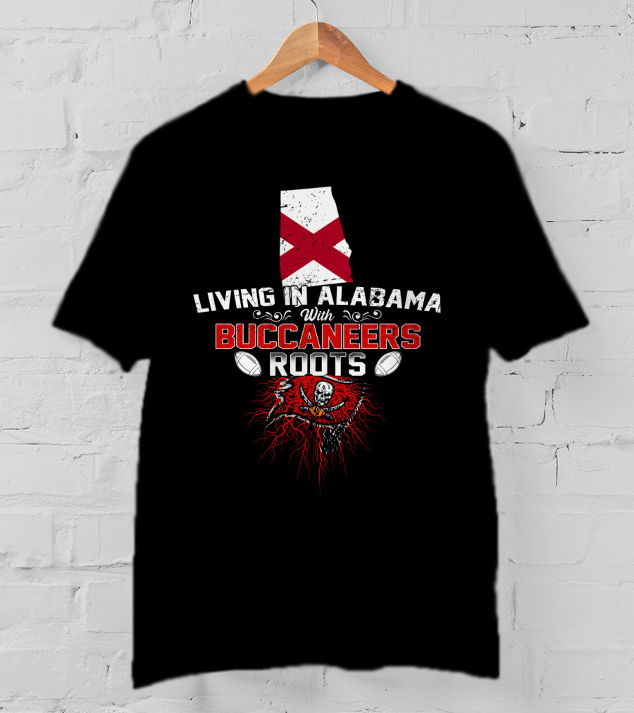 Living In Alabama With Buccaneers Roots Skull Flag Football T-Shirt