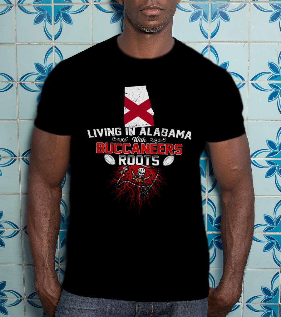 Living In Alabama With Buccaneers Roots Skull Flag Football T-Shirt