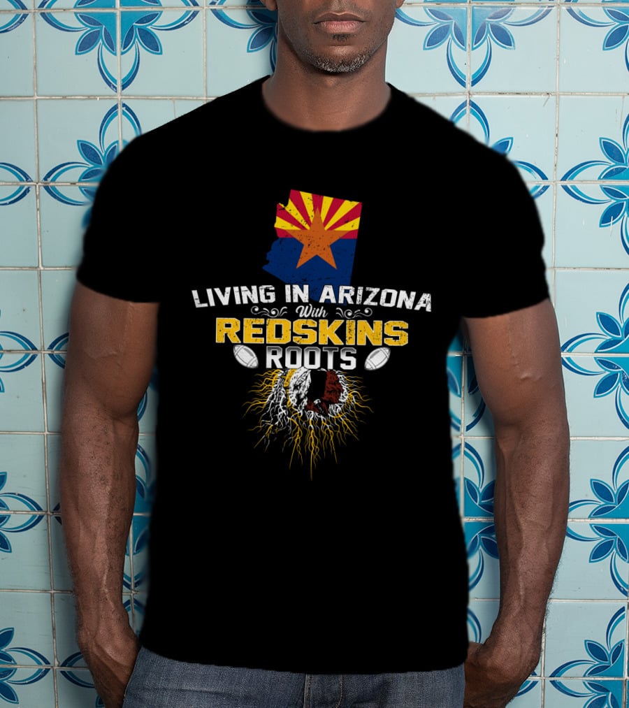 Living In Arizona With Redskins Roots And Football Passion T-Shirt