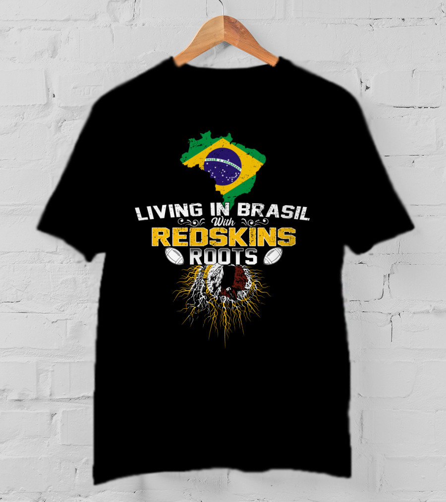 Living In Brasil With Redskins Roots Flag Map Football Connection T-Shirt