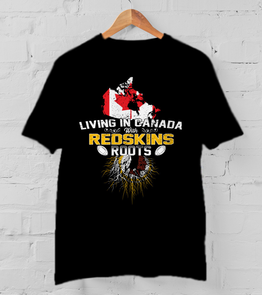 Living In Canada With Redskins Roots Map Of Canada And American Football Elements T-Shirt