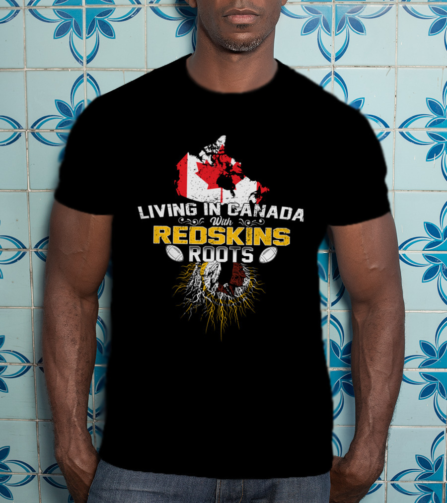 Living In Canada With Redskins Roots Map Of Canada And American Football Elements T-Shirt