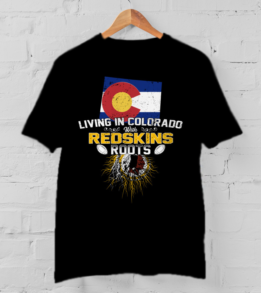Living In Colorado With Redskins Roots Flag And Football Elements T-Shirt