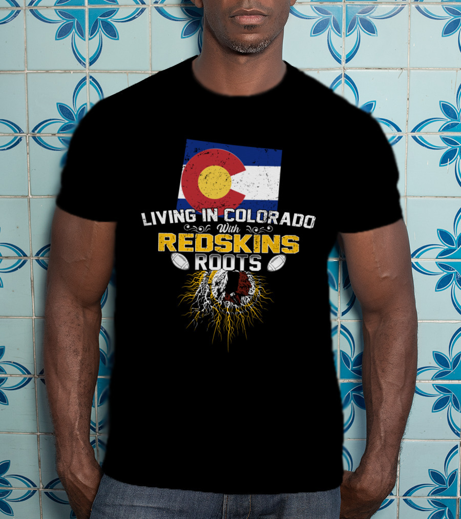 Living In Colorado With Redskins Roots Flag And Football Elements T-Shirt