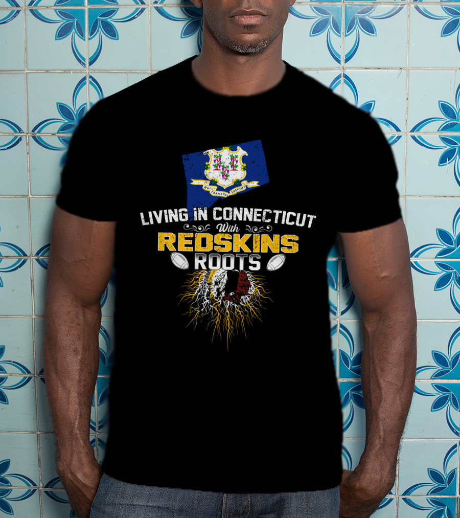 Living In Connecticut With Redskins Roots Football Heritage T-Shirt