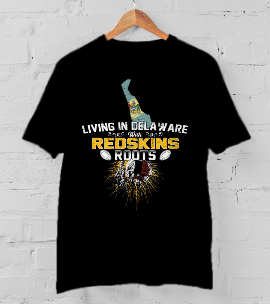 Living In Delaware With Redskins Roots Football Heritage T-Shirt
