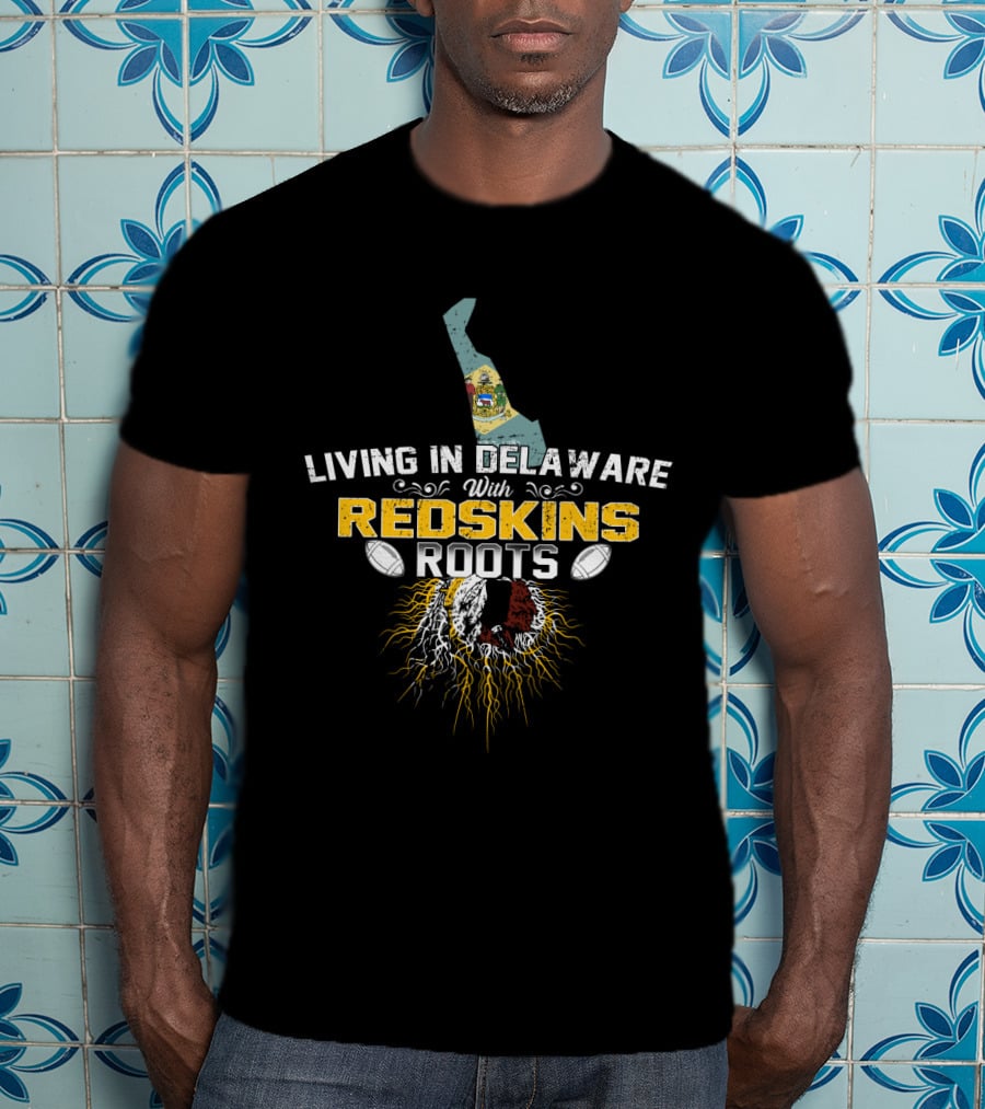 Living In Delaware With Redskins Roots Football Heritage T-Shirt