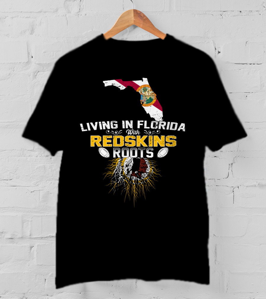 Living In Florida With Redskins Roots State Outline And Football Connection T-Shirt