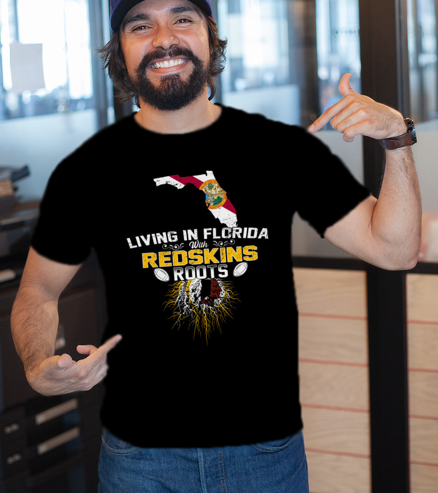 Living In Florida With Redskins Roots State Outline And Football Connection T-Shirt