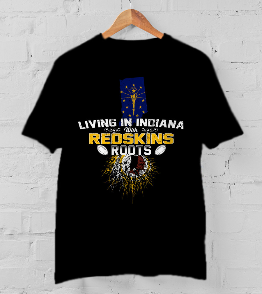 Living In Indiana With Redskins Roots Indiana Flag Football Heritage T-Shirt