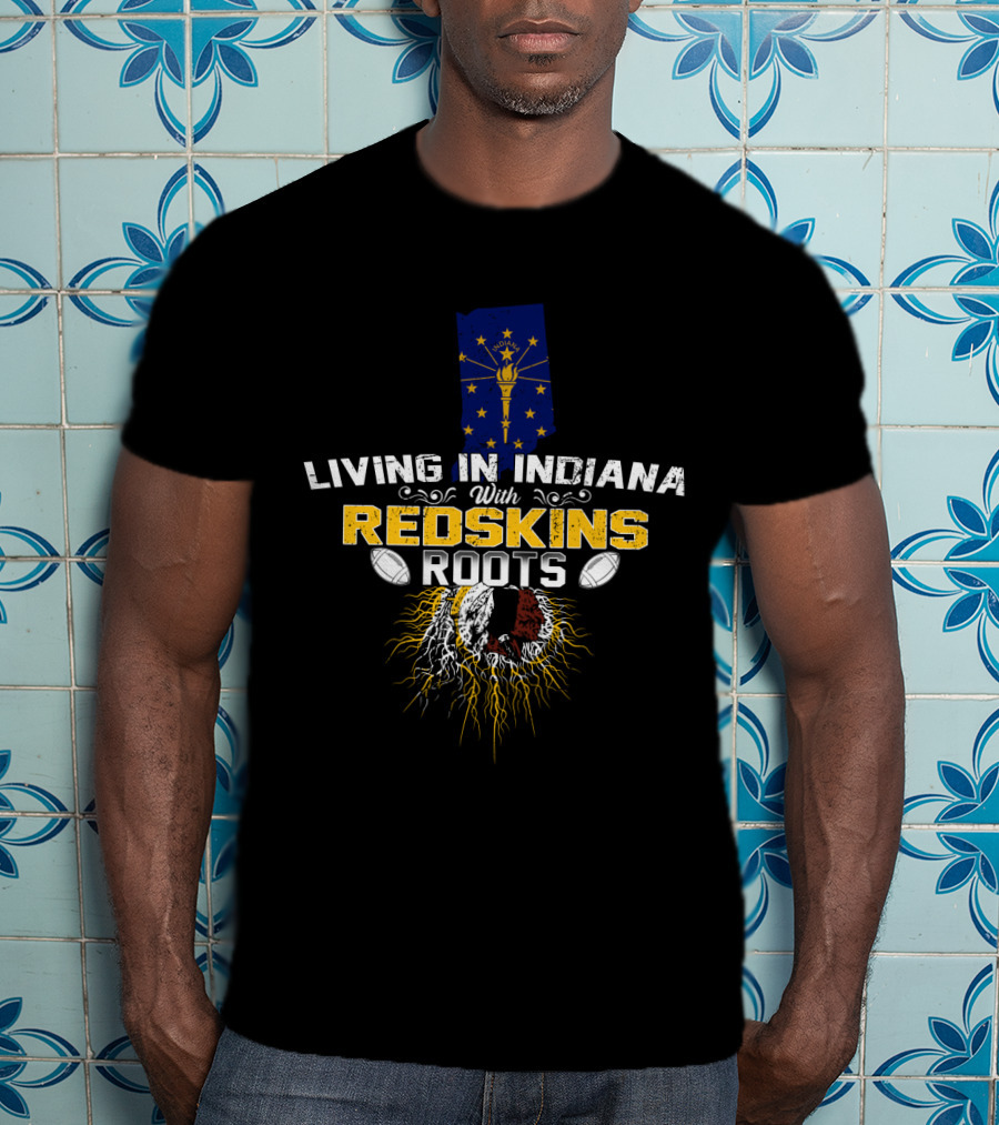 Living In Indiana With Redskins Roots Indiana Flag Football Heritage T-Shirt