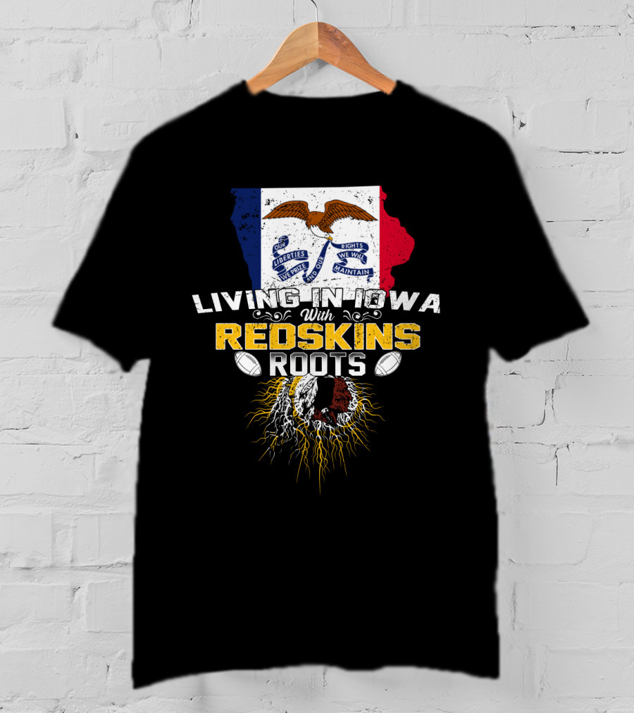 Living In Iowa With Redskins Roots State Flag And Eagle Theme T-Shirt