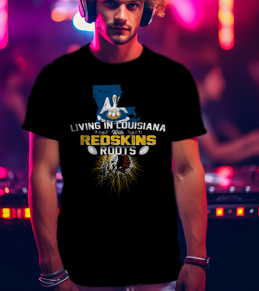 Living In Louisiana With Redskins Roots And Pelican Louisiana Map T-Shirt