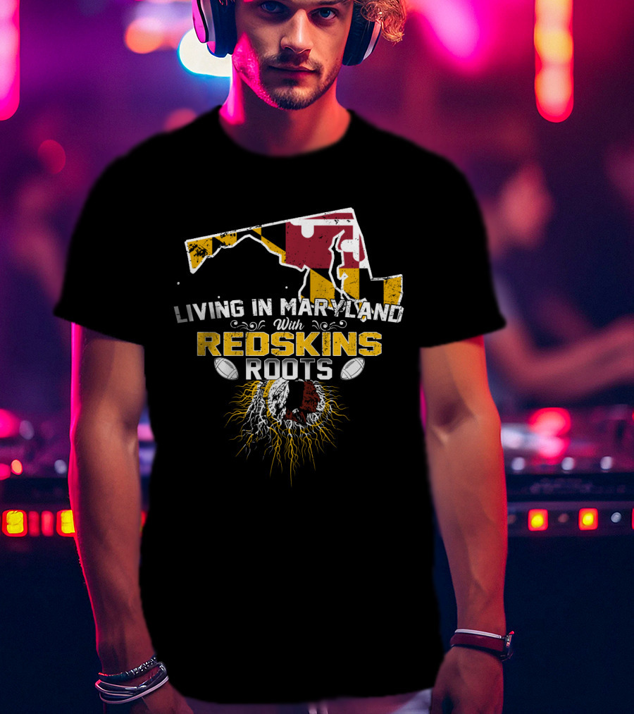 Living In Maryland With Redskins Roots Maryland Flag Football Heritage T-Shirt