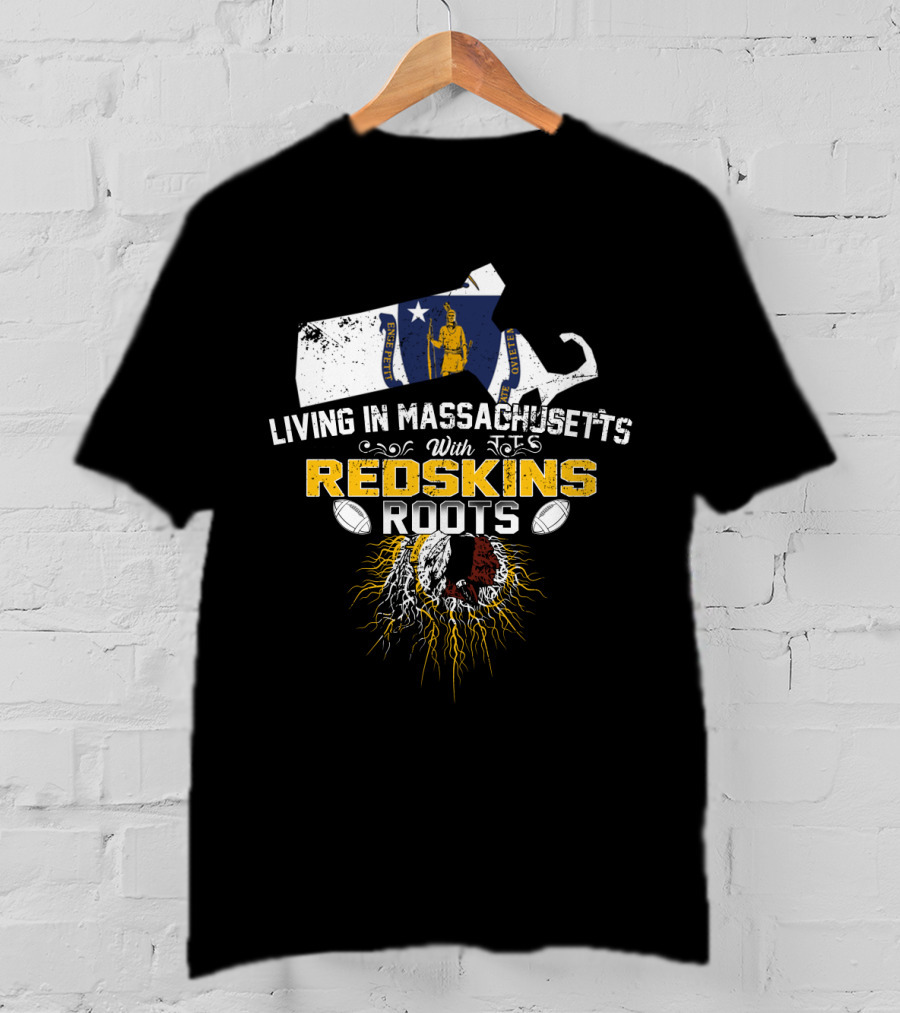 Living In Massachusetts With Redskins Roots Patriots Spirit T-Shirt