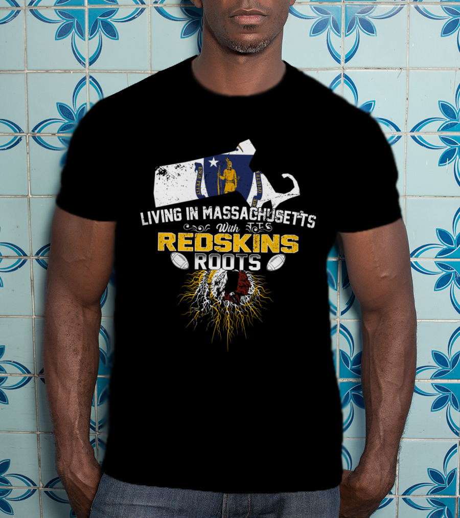 Living In Massachusetts With Redskins Roots Patriots Spirit T-Shirt