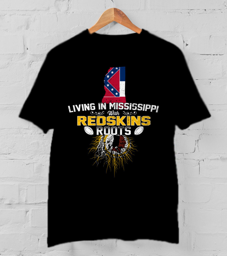 Living In Mississippi With Redskins Roots Mississippi Flag And Redskins Symbol T-Shirt