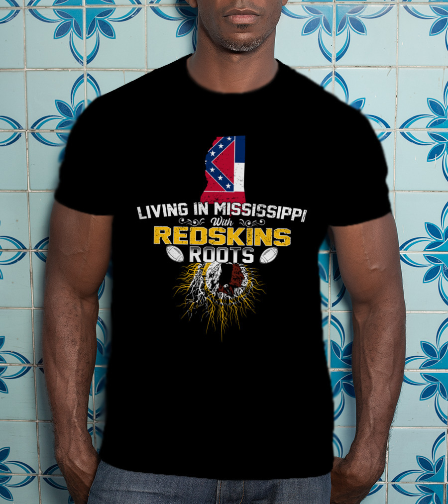 Living In Mississippi With Redskins Roots Mississippi Flag And Redskins Symbol T-Shirt