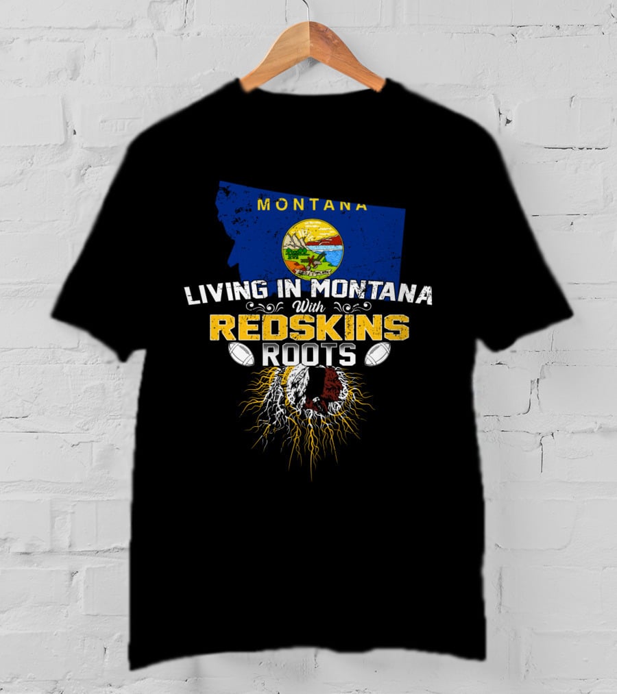 Montana Living With Redskins Roots Football Pride T-Shirt