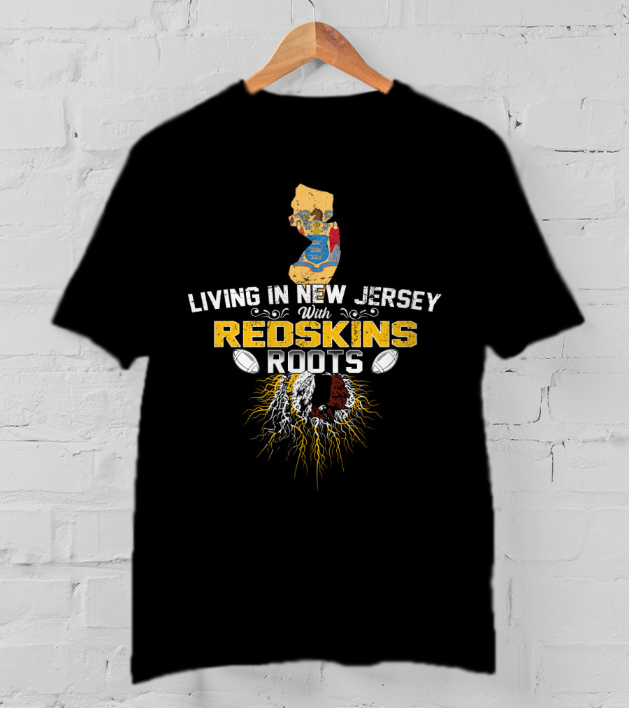 Living In New Jersey With Redskins Roots Washington Logo Football Heritage T-Shirt