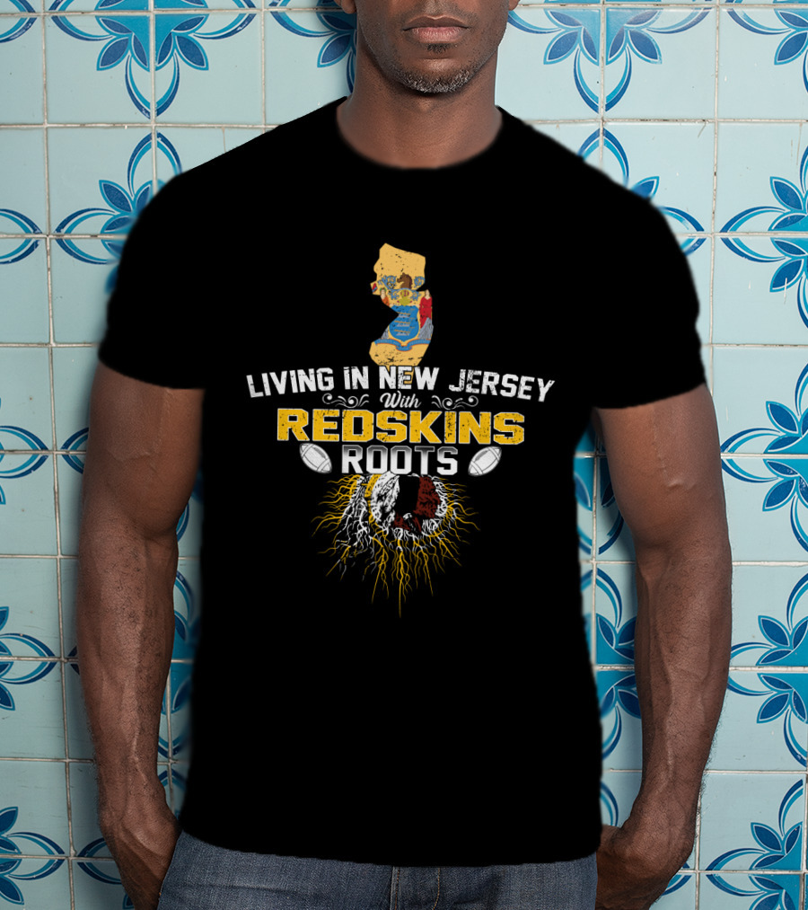 Living In New Jersey With Redskins Roots Washington Logo Football Heritage T-Shirt