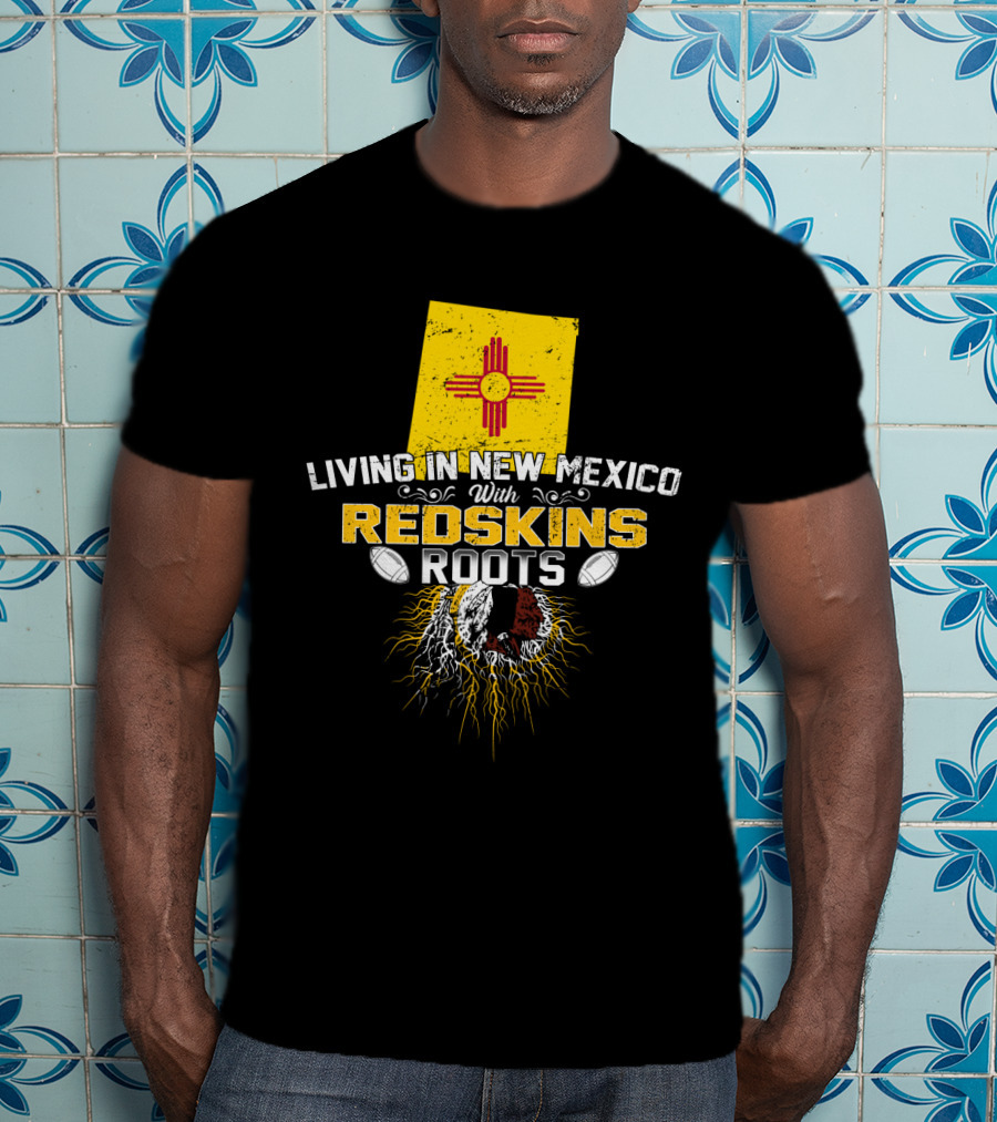 Living In New Mexico With Redskins Roots Flag Helmet Football T-Shirt