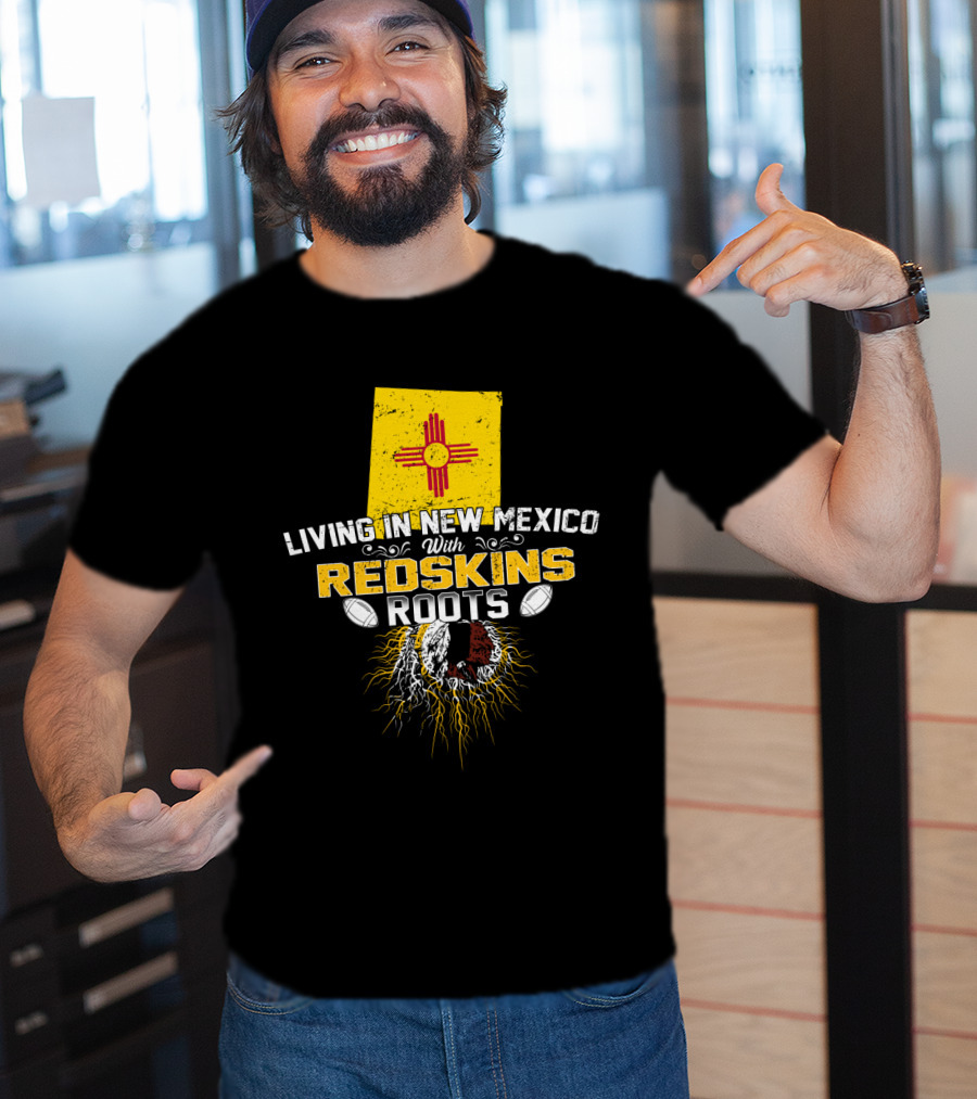 Living In New Mexico With Redskins Roots Flag Helmet Football T-Shirt