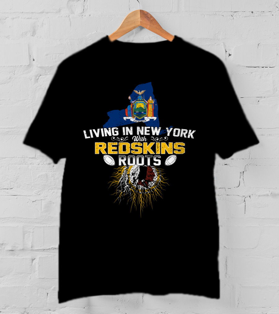 Living In New York With Redskins Roots Emphasizing Football Heritage T-Shirt