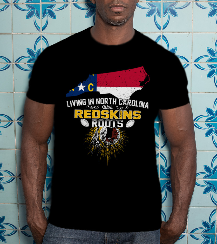 Living In North Carolina With Redskins Roots North Carolina Flag Redskins Logo Football Theme T-Shirt