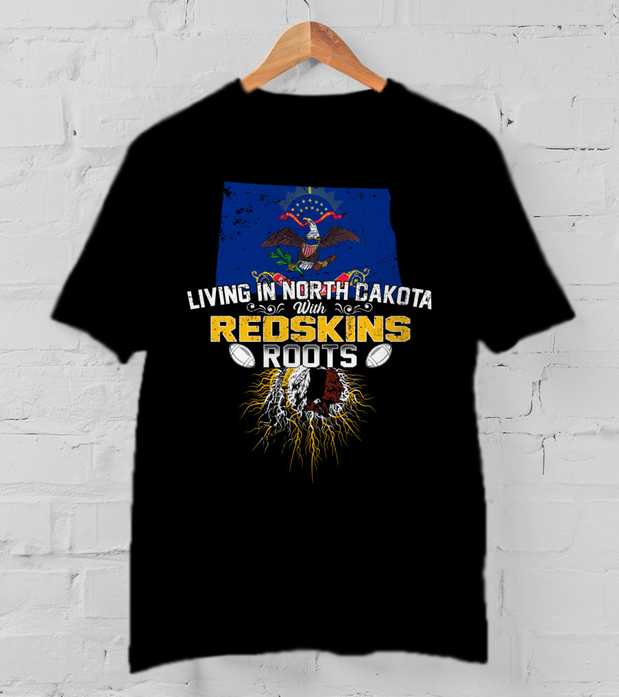 Living In North Dakota With Redskins Roots Emblem On State Flag T-Shirt