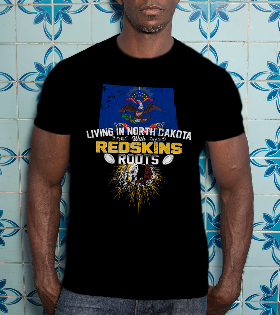 Living In North Dakota With Redskins Roots Emblem On State Flag T-Shirt