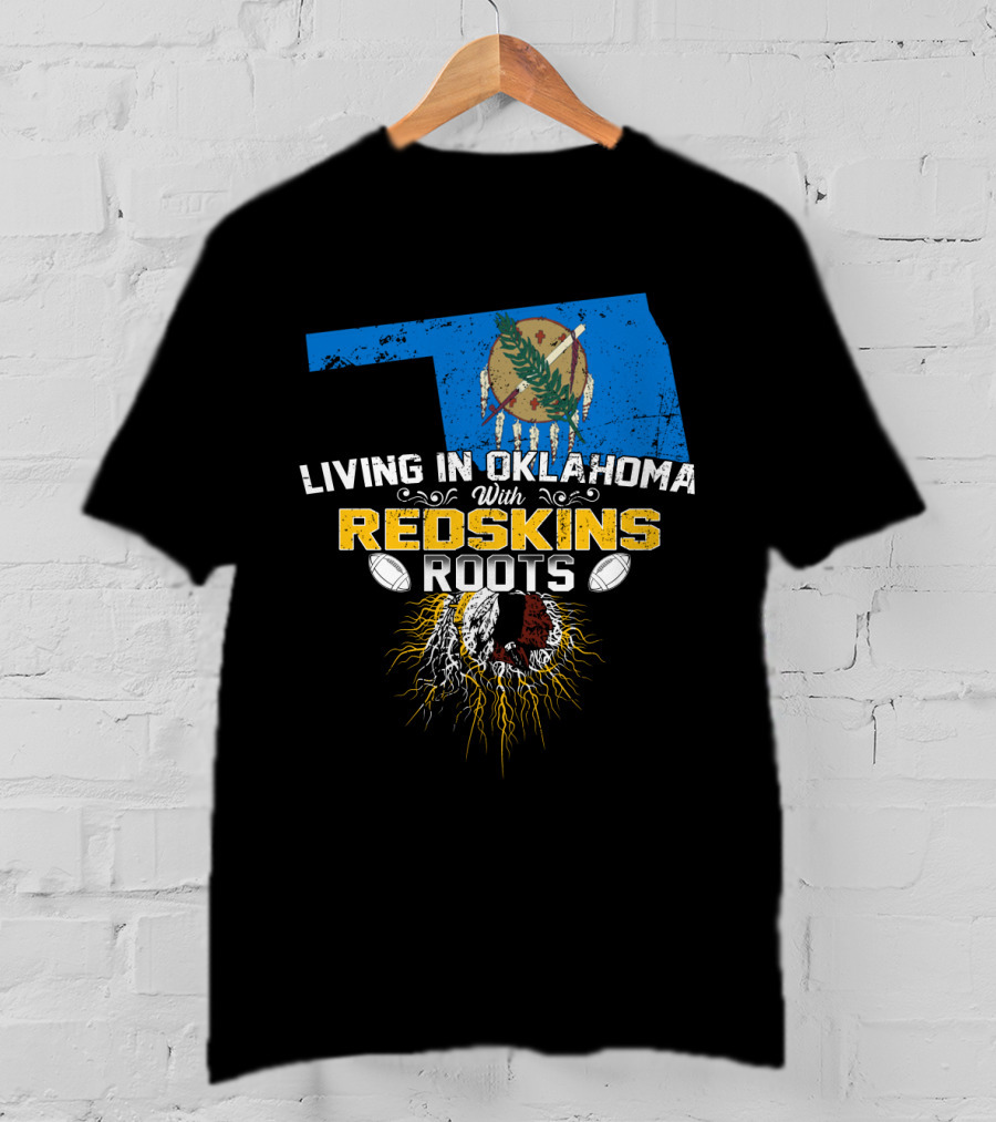 Living In Oklahoma With Redskins Roots Oklahoma State Flag Football Theme T-Shirt