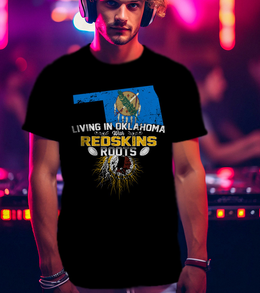 Living In Oklahoma With Redskins Roots Oklahoma State Flag Football Theme T-Shirt