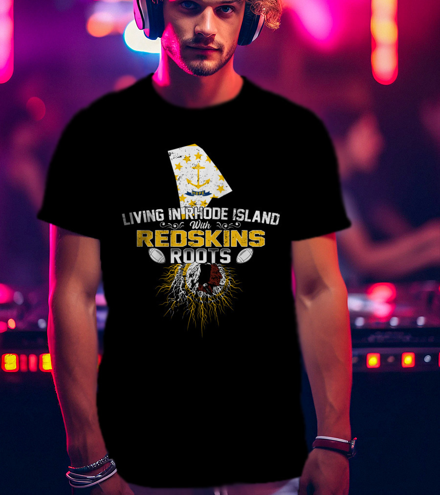 Living In Rhode Island With Redskins Roots Anchor Flag Football Heritage T-Shirt