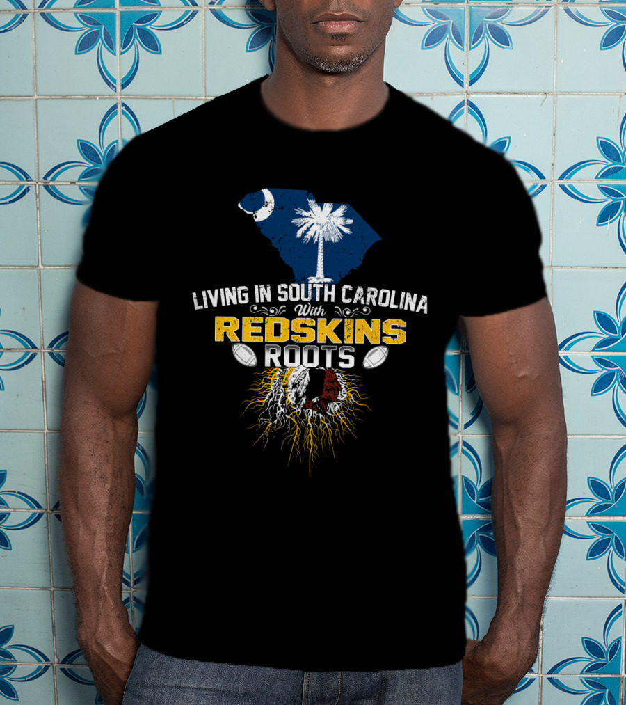 Living In South Carolina With Redskins Roots Nfl Heritage Palmetto Pride Football Passion T-Shirt