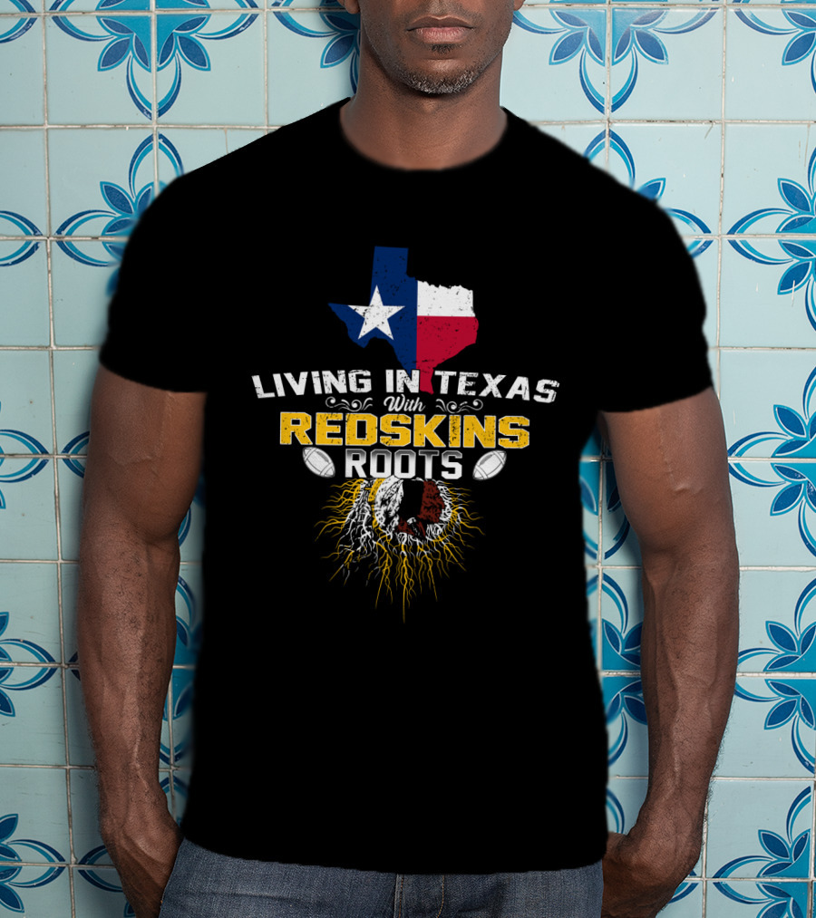 Living In Texas With Redskins Roots Texas Flag And Native American Chief Symbol T-Shirt