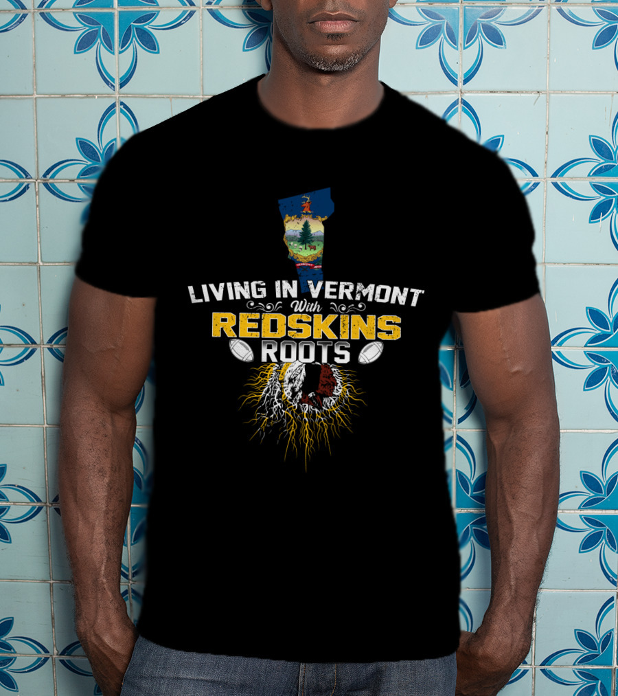 Living In Vermont With Redskins Football Roots And Vermont State Symbol T-Shirt
