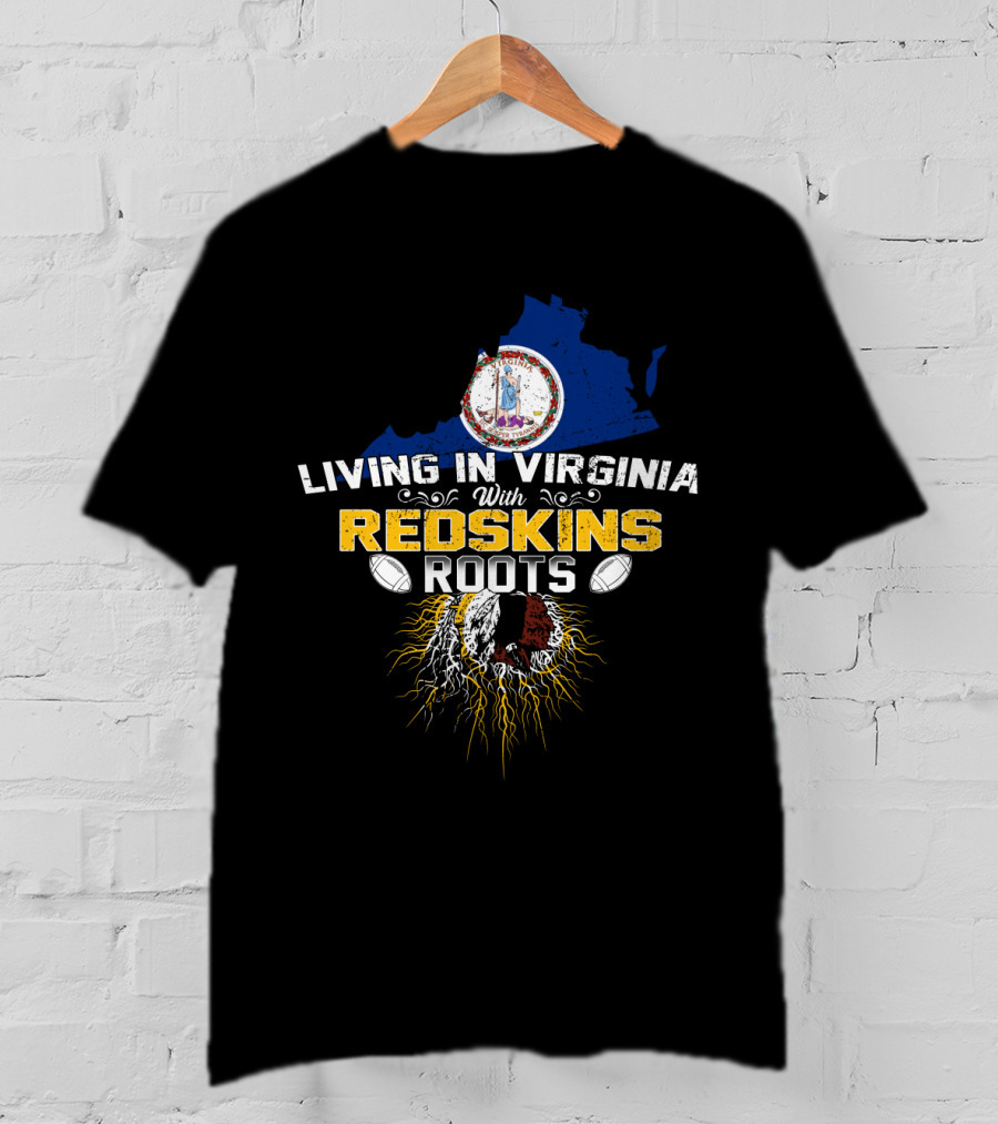 Living In Virginia With Redskins Roots Football Heritage T-Shirt